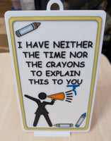 Funny Novelty Sign: I Have Neither the Time Nor the Crayons to Explain This to You - Yellow (9 x 5.3) LAST ONE!