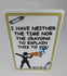 Funny Novelty Sign: I Have Neither the Time Nor the Crayons to Explain This to You - Yellow (9 x 5.3) LAST ONE!