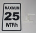 Novelty Speed Limit Sign: Maximum 25 WTF/h Funny Decor (9 x 5.3-inch)