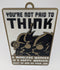 Funny Novelty Work Sign: You’re Not Paid to Think (Futurama Theme) Bronze/Black/White (9 x 5.3-inch) LAST ONE!